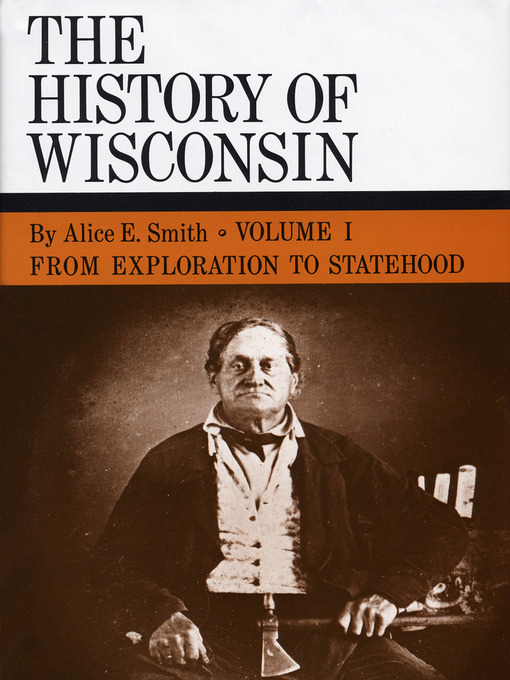 Title details for The History of Wisconsin, Volume I by Alice E. Smith - Available